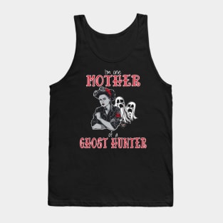 I'm One Mother Of A Ghost Hunter Tank Top